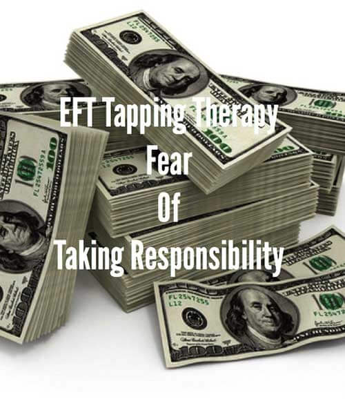 EFT Tapping Therapy: Fear of Taking Responsibility EFT Tapping Therapy: Fear of Taking Responsibility