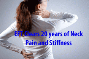 EFT and Twenty Years of Neck Pain and Stiffness Gone
