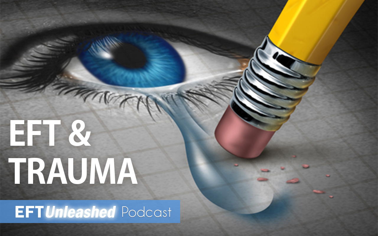 EFT and Trauma EFT and Trauma